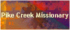 Pike Creek Missionary